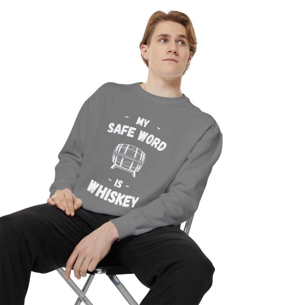 My Safe Word Is Whiskey Sweatshirt